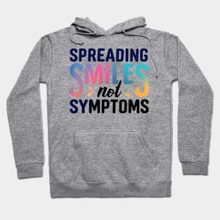 Spreading Smiles Not Symptoms Hoodie